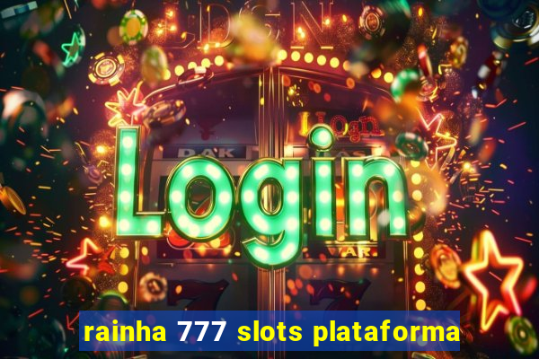 rainha 777 slots plataforma